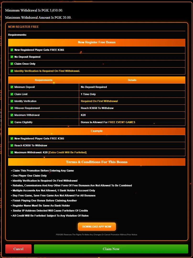 Pgk365 New Register Free Bonus terms: free K365, no deposit required, claim once only, identity verification on first withdrawal, reach K3650 to withdraw, maximum withdrawal K20, free event games only